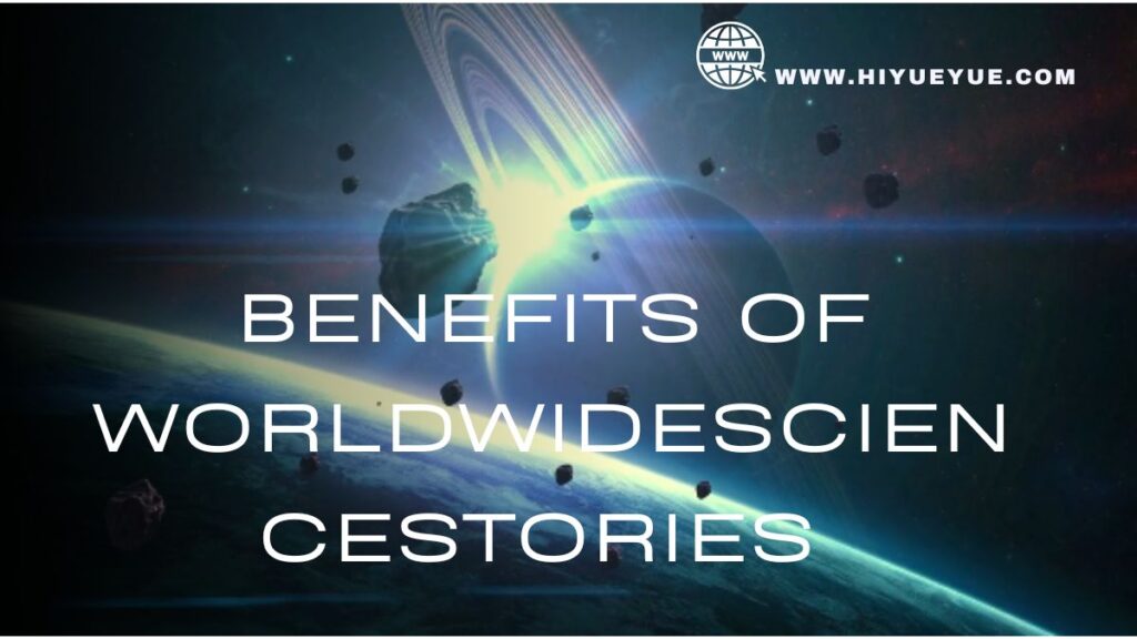 Benefits of Worldwidesciencestories 